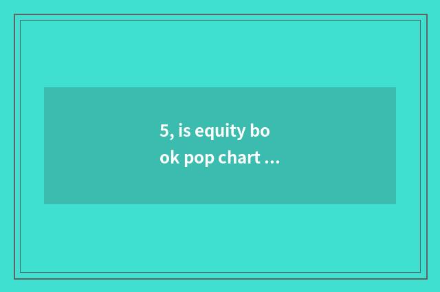 5, is equity book pop chart newest?