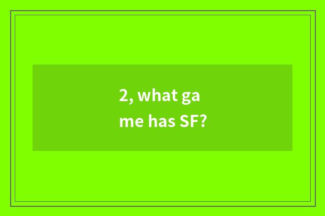 2, what game has SF?