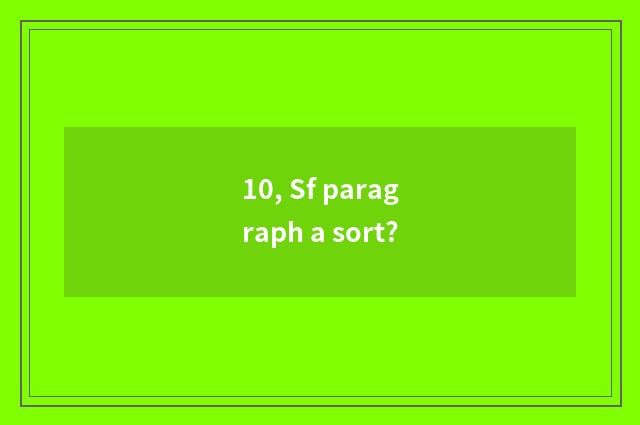 10, Sf paragraph a sort?