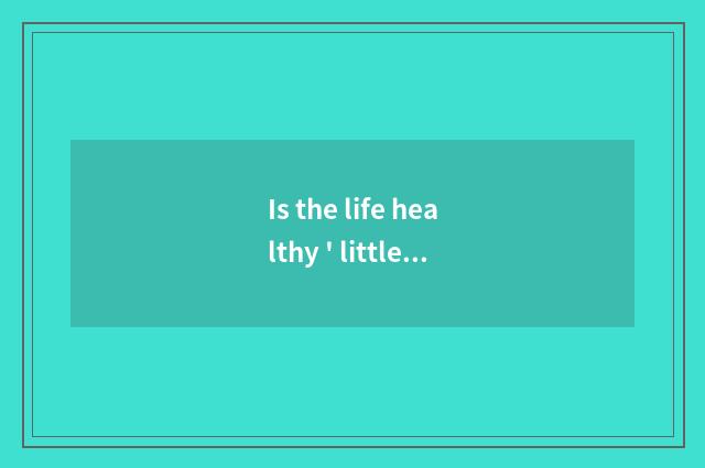 Is the life healthy ' little common sense?