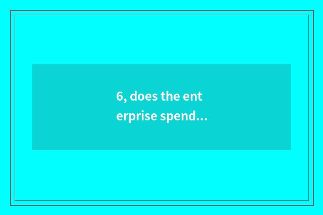 6, does the enterprise spend an originality?