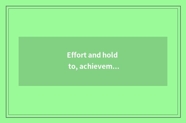 Effort and hold to, achievement acts art road