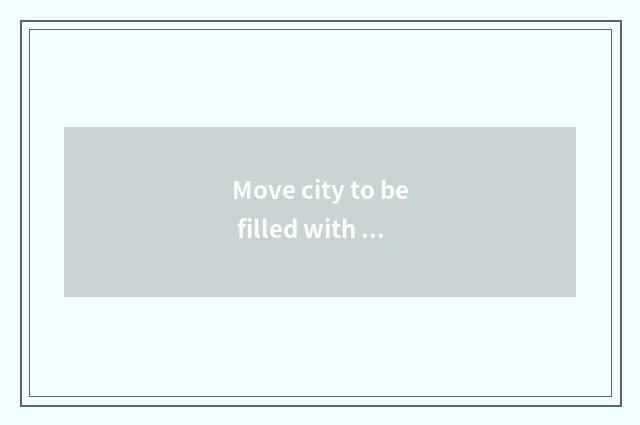 Move city to be filled with rate and quiet town rate?