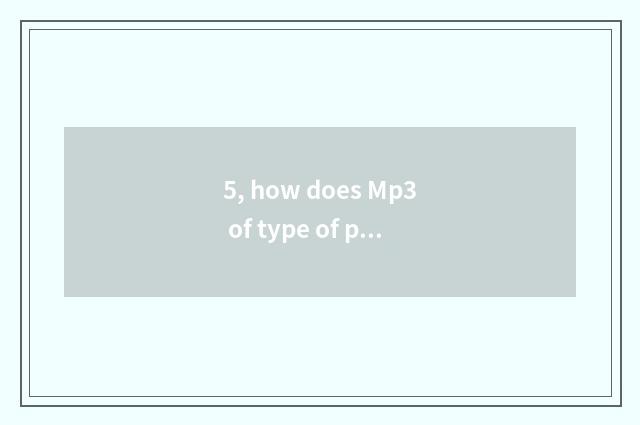 5, how does Mp3 of type of pleasant to hear download music?