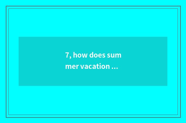7, how does summer vacation coach pupil?