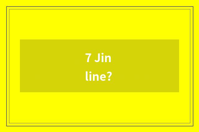 7 Jin line?