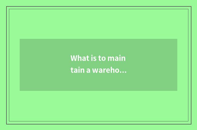 What is to maintain a warehouse bonus?