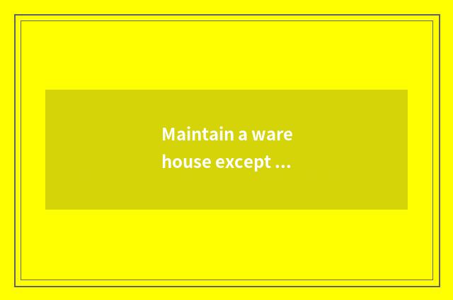 Maintain a warehouse except authority what meaning?