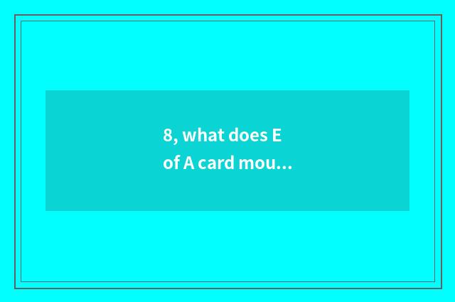 8, what does E of A card mouth block buccal FE to block a mouth to have to disti