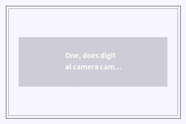 One, does digital camera camera lens shake?