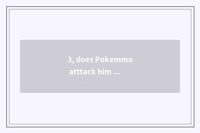 3, does Pokemmo atttack him for what pet?