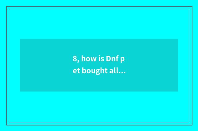 8, how is Dnf pet bought all right in the auction?