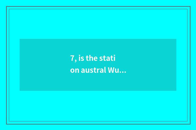7, is the station austral Wu city in Wu city where?