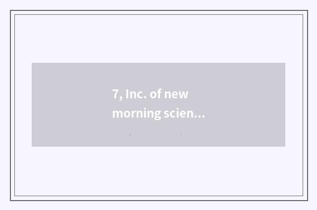 7, Inc. of new morning science and technology after all how? Pay pay of what?