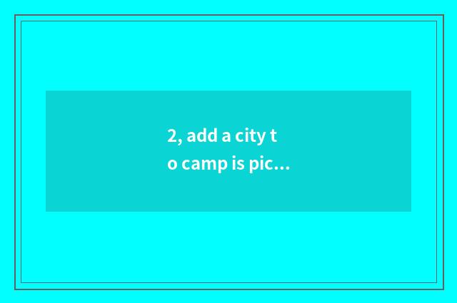2, add a city to camp is picnic place recommended?