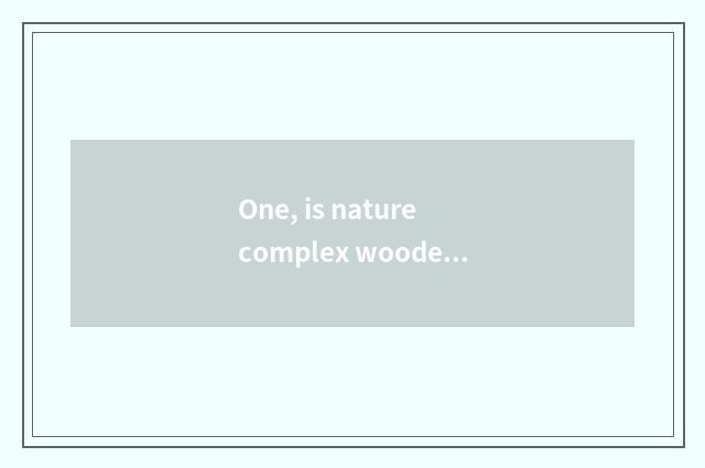 One, is nature complex wooden floor quality how?