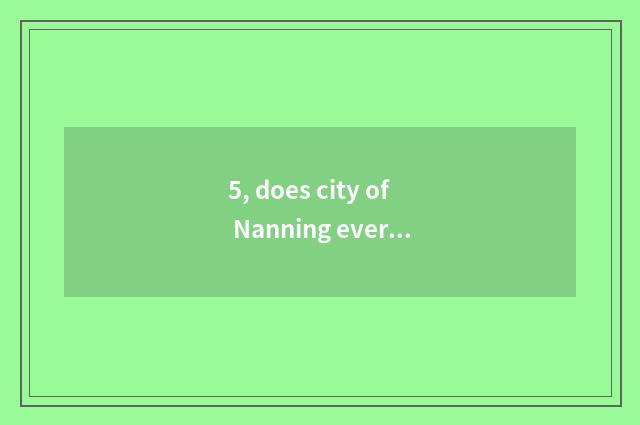 5, does city of Nanning every phenomenon have how old?