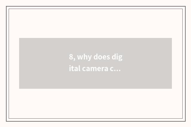 8, why does digital camera call a number camera?