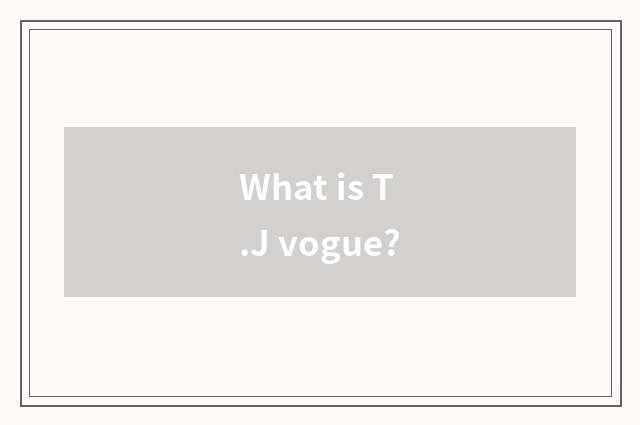 What is T.J vogue?