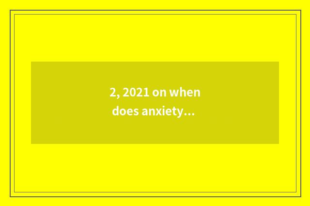 2, 2021 on when does anxiety food festival leave?