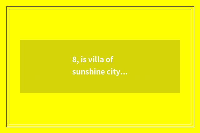 8, is villa of sunshine city garden in which ah?