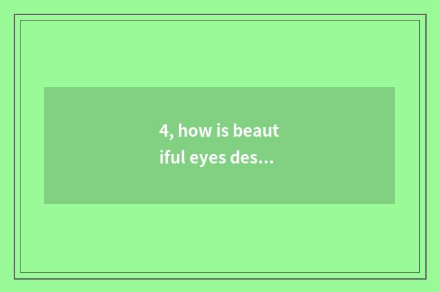 4, how is beautiful eyes described?