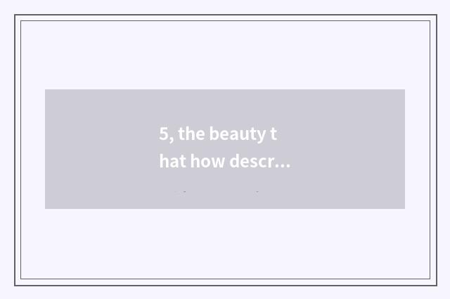 5, the beauty that how describes beach?