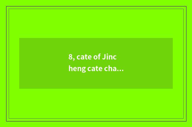 8, cate of Jincheng cate characteristic?