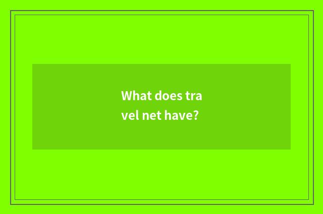 What does travel net have?