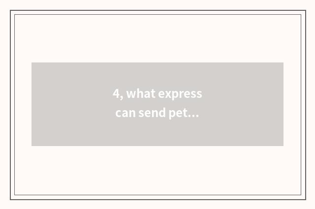 4, what express can send pet tortoise?
