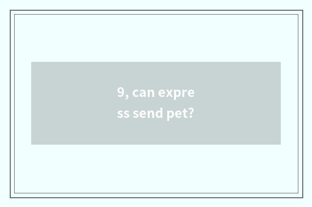 9, can express send pet?