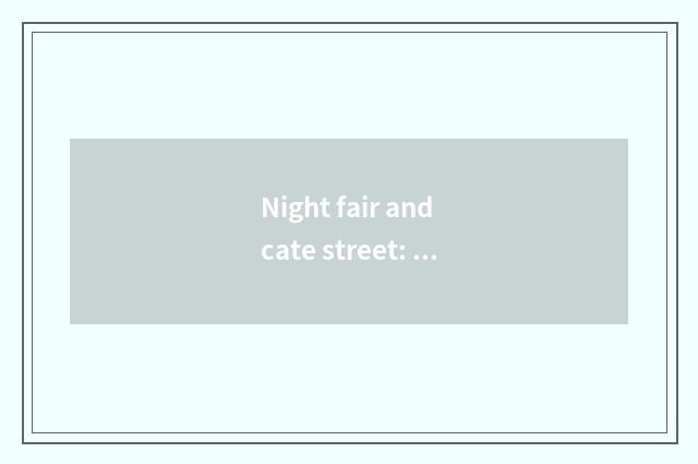 Night fair and cate street: Enjoy cate and shopping fun