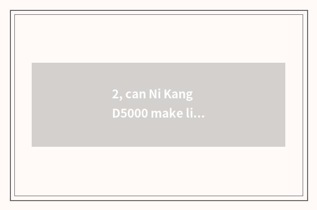 2, can Ni Kang D5000 make living broadcast?