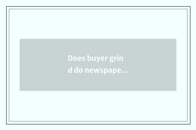 Does buyer grind do newspaper and bargainor grind newspaper distinction?