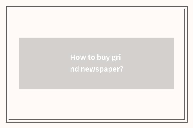 How to buy grind newspaper?