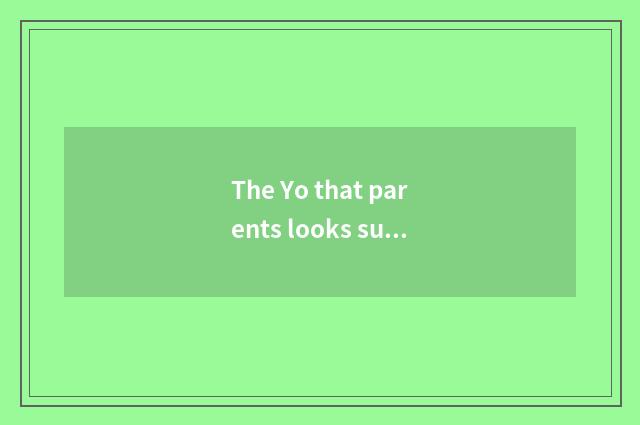 The Yo that parents looks surely method?