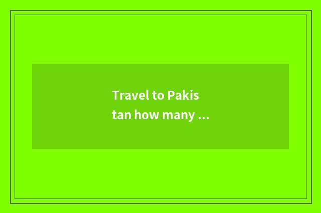 Travel to Pakistan how many money?