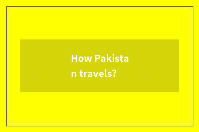 How Pakistan travels?