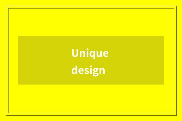 Unique design