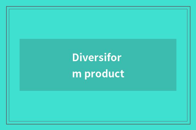 Diversiform product