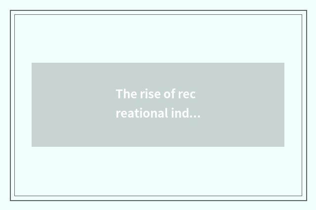The rise of recreational industry
