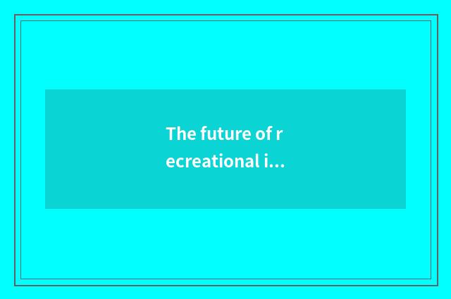 The future of recreational industry