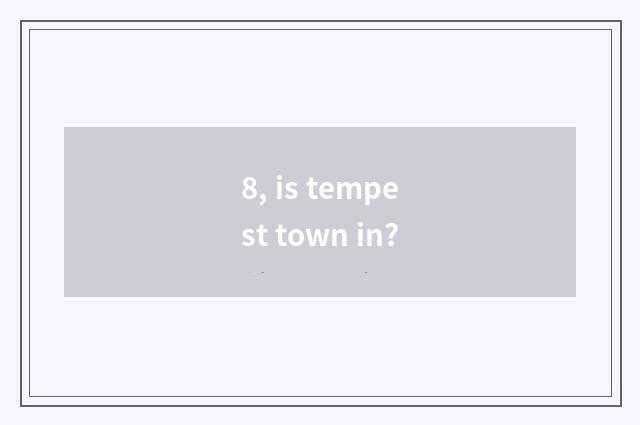 8, is tempest town in?