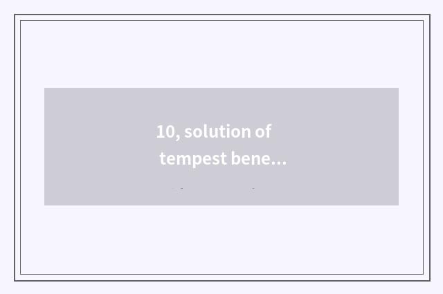 10, solution of tempest beneficial detailed?