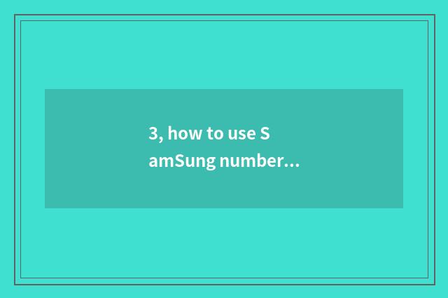 3, how to use SamSung number watch for an opportunity?