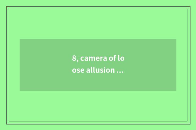 8, camera of loose allusion number why so cheap?