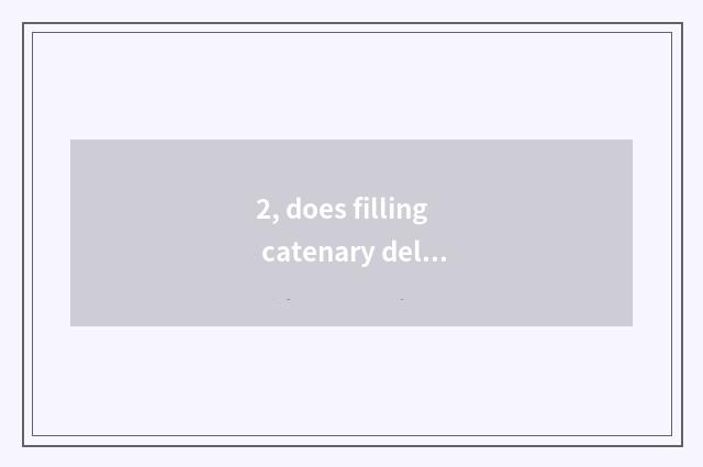 2, does filling catenary delay meaning of chain strong chain?