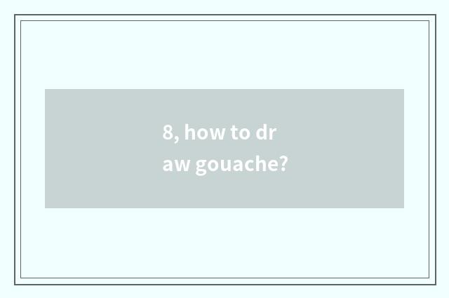 8, how to draw gouache?