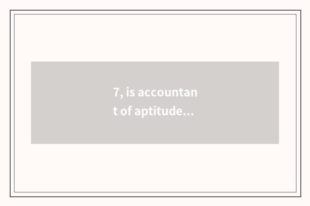 7, is accountant of aptitude of date of finance and economics of application of 