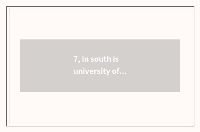 7, in south is university of politics and law of finance and economics in that?